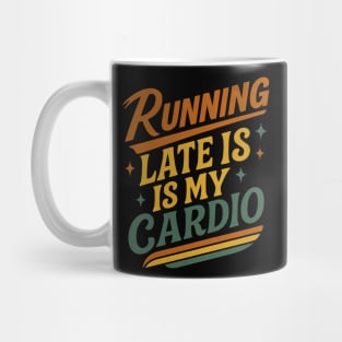 Running Late Is My Cardio Funny Design Mug